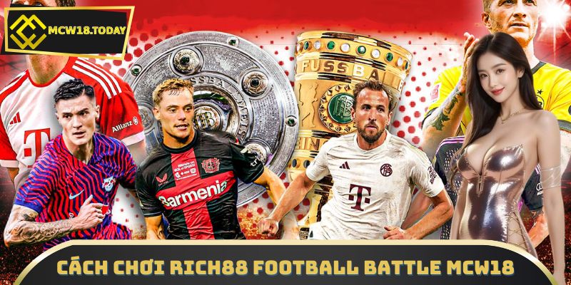 Cách chơi RICH88 Football Battle MCW18