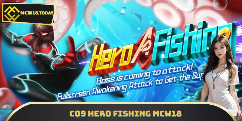 CQ9 Hero Fishing MCW18 – Chạm Tay Săn Boss, Nhận Quà Thần Tài