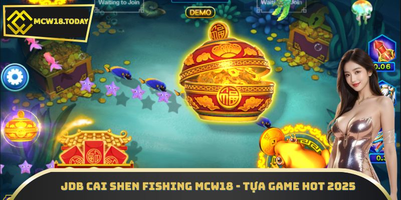 JDB Cai Shen Fishing MCW18 - tựa game hot 2025