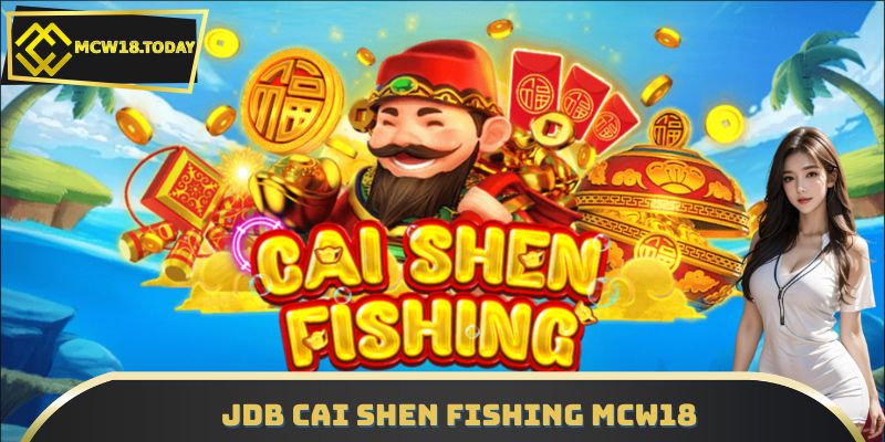 JDB Cai Shen Fishing MCW18 – Săn Thần Tài, Nhận Thưởng Chất