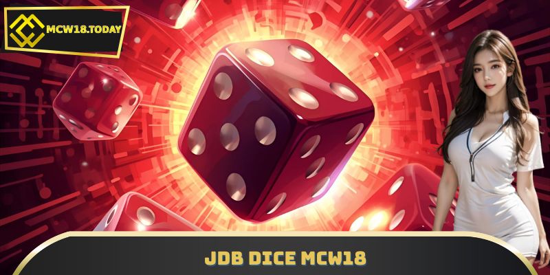 Chinh Phục JDB Dice MCW18 – Tài Hay Xỉu, Thắng Lớn Từng Ván!