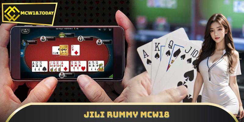 JILI Rummy MCW18 – Bật Mí 3 Chiến Thuật Thắng Lớn