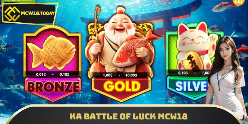 KA Battle Of Luck MCW18 – Bắn Cá May Mắn, Cơ Hội Thưởng Khủng