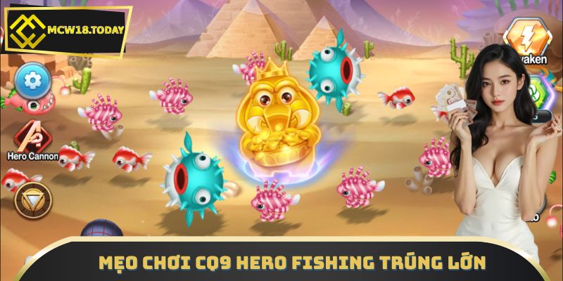 Mẹo chơi CQ9 Hero Fishing trúng lớn