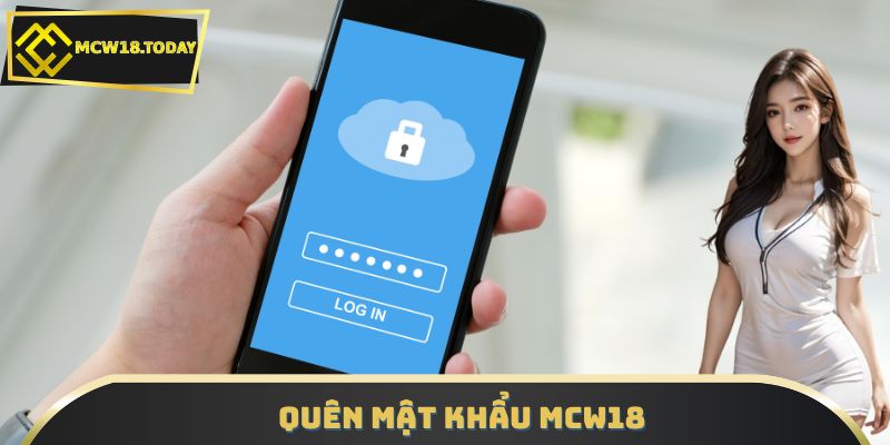 Quên Mật Khẩu MCW18? Hướng Dẫn 2 Cách Khôi Phục Siêu Dễ