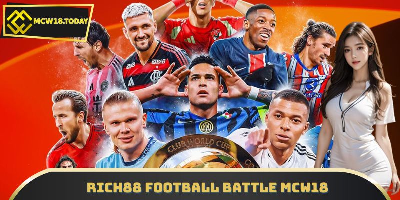 RICH88 Football Battle MCW18 – Cá Cược Bóng Đá Đỉnh Cao