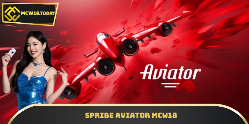 Spribe Aviator MCW18 – Bay Càng Cao, Nhận Thưởng Càng Lớn