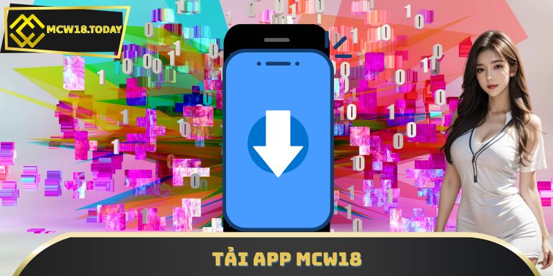 Tải App MCW18 – Cài Đặt Nhanh, Chơi Mượt, Thưởng Cực Khủng
