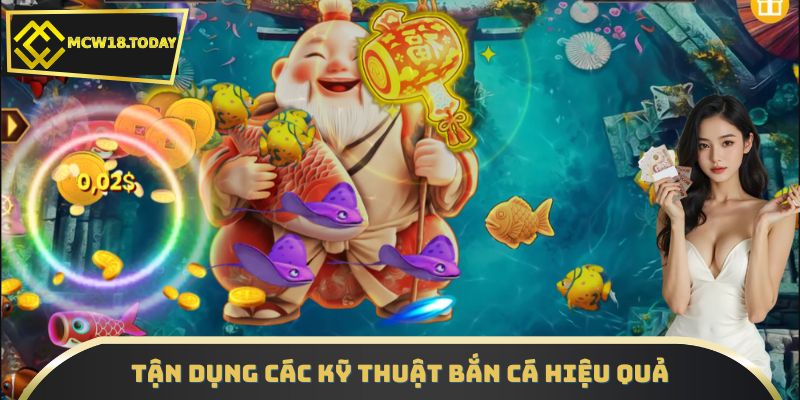 Tận dụng các kỹ thuật bắn cá hiệu quả