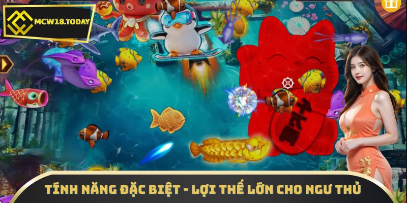 Tính năng đặc biệt - Lợi thế lớn cho ngư thủ